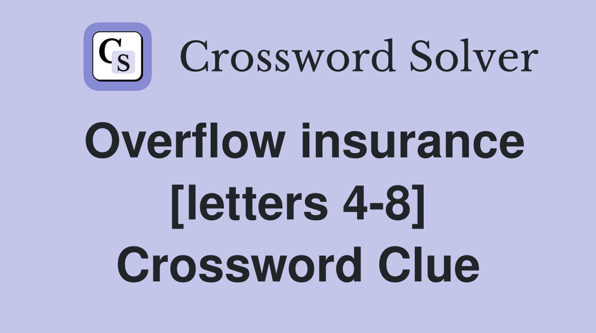 Overflow insurance [letters 48] Crossword Clue Answers Crossword